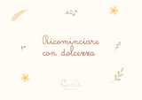 Ricominciare con Dolcezza - Cucù Mini&Mama - Cucù Mini&Mama
